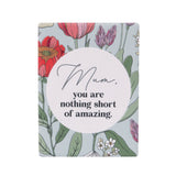 Ceramic Magnet with floral design and 'Mum, you are nothing short of amazing.' text on a white background as unique gift for mother's day