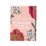 Floral ceramic magnet with 'Thank you for always being there for me, I love you.' text on a pink background - unique gift for mother's day