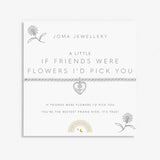 Joma Jewellery Bracelet - Children's A Little If Friends Were Flowers I'd Pick You