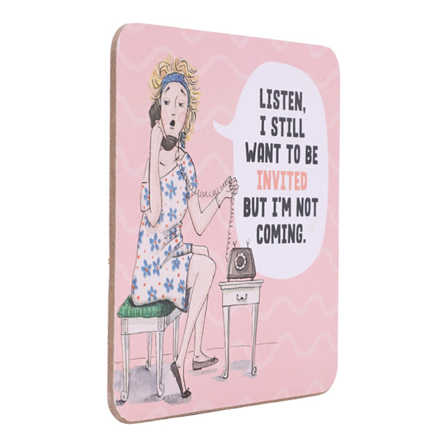 Drinks coasters with illustration of a woman on the phone and text 'Listen, I still want to be invited but I'm not coming.' on a pink background.