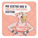 drinks coasters with Illustration of a woman with a speech bubble saying 'My sister has a pretty awesome sister!' on a pink background.