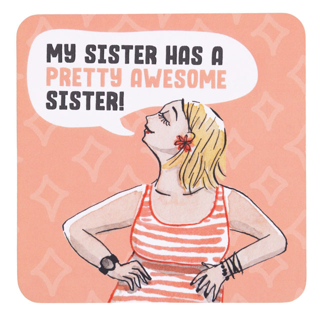 drinks coasters with Illustration of a woman with a speech bubble saying 'My sister has a pretty awesome sister!' on a pink background.