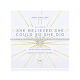 This little heart is a special thing, positivity and motivation it will bring.

Congratulate someone you love on their amazing achievements or encourage them to chase their dreams with our A Little She Believed She Could So She Did Joma bracelet. Silver-plated and sparkly, this precious treasure will sparkle on her wrist as a daily reminder of her inner strength. Wrapped around a stylised card and accompanied by an uplifting poem, this precious Joma bracelet makes for the most gorgeous gift.